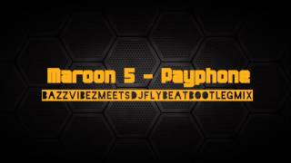 Maroon 5 - Payphone(Bazz Vibez meets DJ FlyBeat Bootleg Edit)