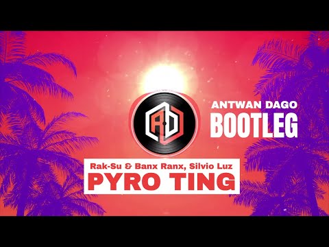 Rak-Su & Banx Ranx, Silvio Luz - Pyro Ting (Antwan Dago Bootleg)