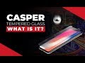 Casper Tempered Glass What Makes It Different Than Others In The Industry