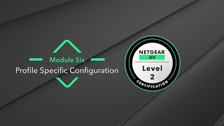 (NETGEAR AV Level 2) Module 6: Profile-Specific Configuration