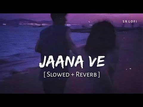 Jaana Ve (Slowed + Reverb) | Arijit Singh, Mithoon | Aksar 2 | SR Lofi