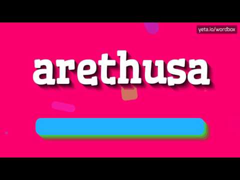 ARETHUSA - HOW TO PRONOUNCE IT!?