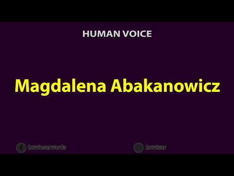 How To Pronounce Magdalena Abakanowicz
