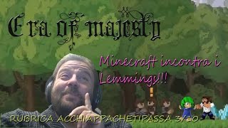 Era of majesty :minecraft incontra i lemmings :acchiappachetipassa 3/10