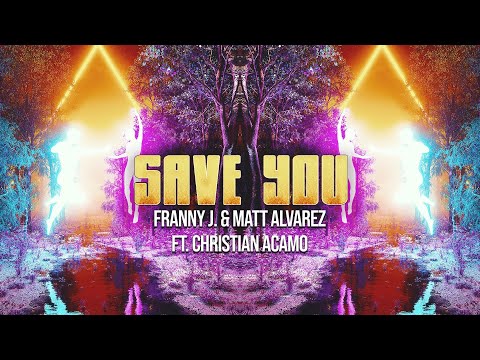 Franny J. & Matt Alvarez - Save You (ft. Christian Acamo) (Official Video)