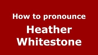 How to pronounce Heather Whitestone