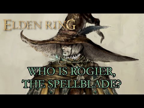 Elden Ring Lore - Who Is Rogier, The Spellblade?