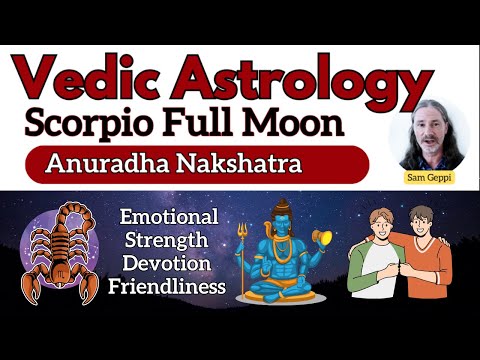 Full Moon in Scorpio ♏️ - Anuradha Nakshatra - Transforming Drama in Love and Devotion