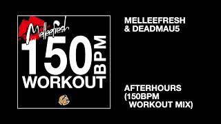 Melleefresh &amp; deadmau5 / Afterhours (150bpm Workout Mix)