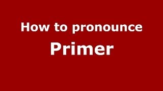 How to pronounce Primer