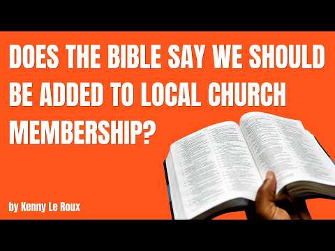 Does The Bible Say We Should Be Added To Local Church Membership