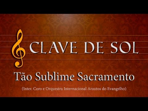 Tão Sublime Sacramento - Arautos do Evangelho