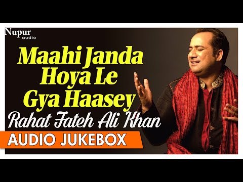 Rahat Fateh Ali Khan Qawwali Hits - Maahi Janda Hoya Le Gya Haasey - Hit Qawwali Songs - Nupur Audio