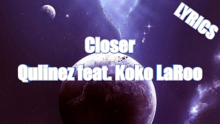 LYRICS | Closer - Qulinez ft. Koko Laroo