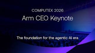 The foundation for the agentic AI era | Arm CEO keynote at COMPUTEX 2026