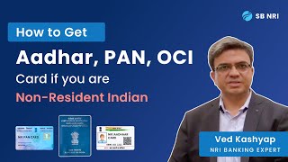 How to Get Aadhar, PAN, OCI Card if You Are Non-Resident Indian