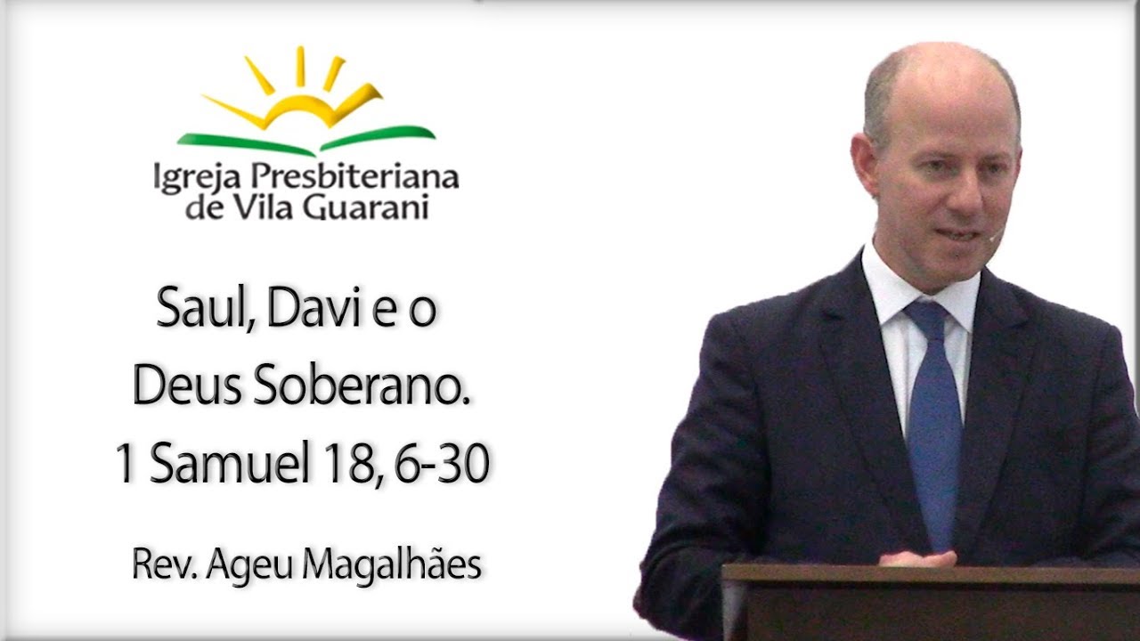 Saul, Davi e o Deus Soberano. - 1 Samuel 18. 6-30 | Rev. Ageu Magalhães