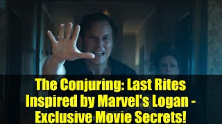 The Conjuring: Last Rites Inspired by Marvel's Logan - Exclusive Movie Secrets!