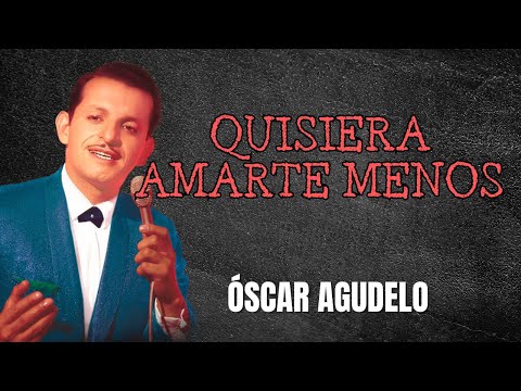 Quisiera Amarte Menos - Óscar Agudelo - Tango del Recuerdo (Video Letra )