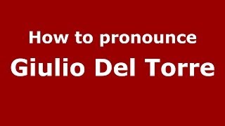 How to pronounce Giulio Del Torre