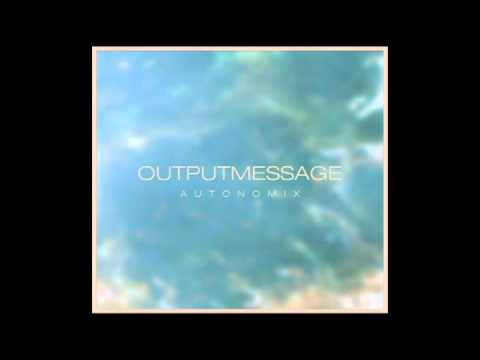 Outputmessage - Get Away (Destined)