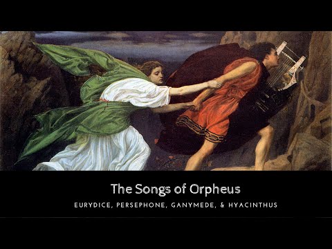 The Full Story of Orpheus: Eurydice, Persephone, Ganymede, & Hyacinthus