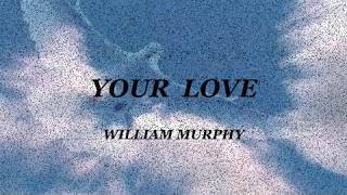 Your Love - William Murphy (instr. w/lyrics)