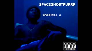 SPACEGHOSTPURRP AKA VAMP MONEY - OVERKILL 3 EP // UNOFFICIAL