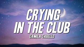Camila Cabello - Crying In The Club (Lyrics)