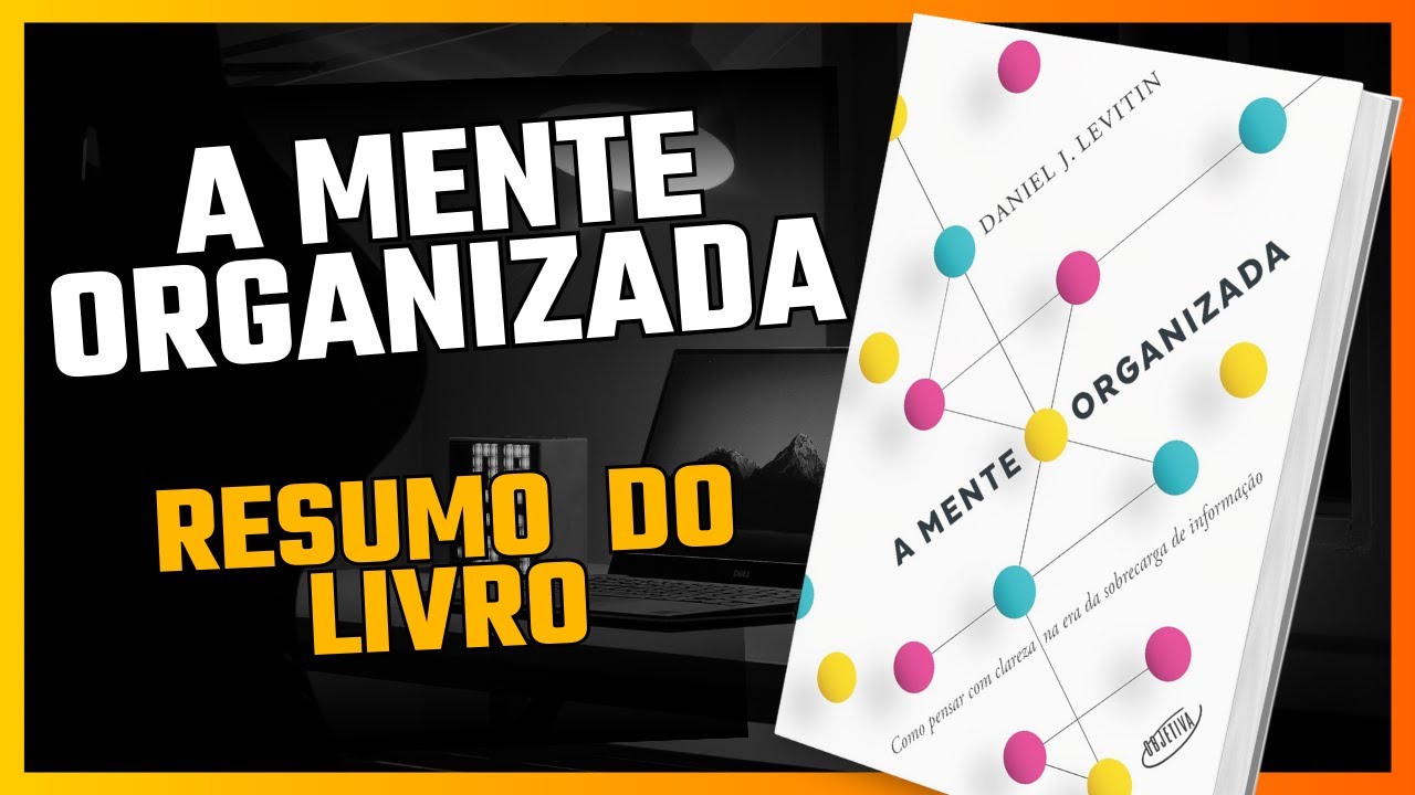 A MENTE ORGANIZADA - RESUMO DO LIVRO | Daniel J. Levitin | AUDIOBOOK