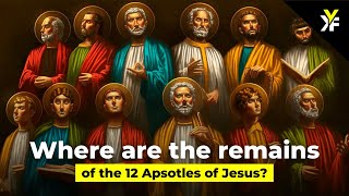 Where are the remains of the 12 Apostles of Jesus? | Keep Your Faith