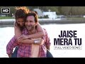 Jaise Mera Tu Full Video Song Sachin Jigar Arijit Singh Priya Saraiya Happy Ending