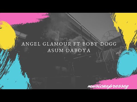 Angel Glamour Ft Bobby Dogg - ASUMM DABOYA