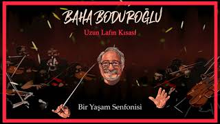 Baha Boduroğlu / Uzun Lafın Kısası