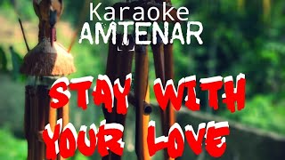 Download lagu Karaoke AMTENAR STAY WITH YOUR LOVE mp3