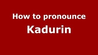 How to pronounce Kadurin