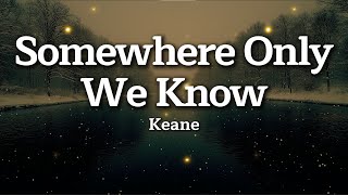 Download lagu Keane - Somewhere Only We Know (Lyrics) mp3 Download lagu Keane - Somewhere Only We Know (Lyrics) mp3
