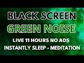 Sleep Instantly With Green Noise Sound To Meditation Relaxation Sound In 11 Hours Black Screen