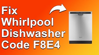 How To Fix The Whirlpool Dishwasher Code F8E4 Error Code - Meaning, Causes, & Solutions (Easy Fix!)