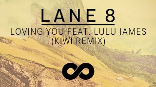 Lane 8 - Loving You feat. Lulu James (Kiwi Remix)