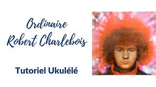 Ordinaire (Robert Charlebois) - Tutoriel facile ukuly©ly©