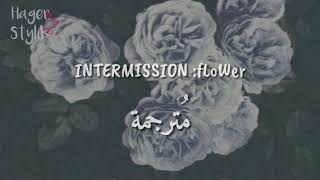 INTERMISSION : flower - zayn || مترجمة