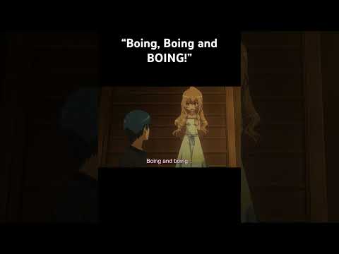 “Boing, Boing and BOING!” | Toradora