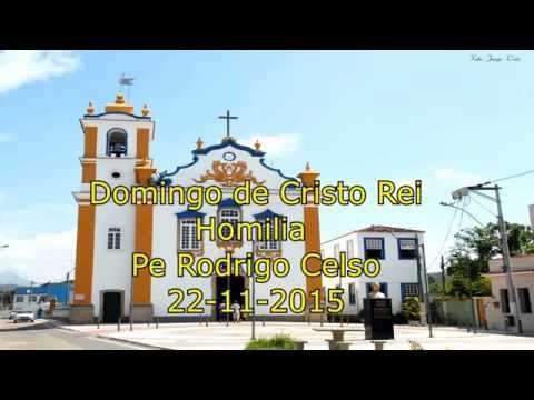 Domingo de Cristo Rei - Homilia Pe Rodrigo Celso 22-11-2015