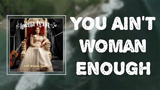 Loretta Lynn - &quot;You Ain&#39;t Woman Enough&quot; (Lyrics)