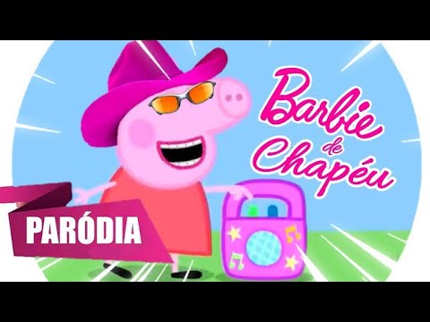 PEPPA PIG CANTANDO - BARBIE DE CHAPÉU, PRINCESA DA GALOPADA (BEM EDITADO?!)