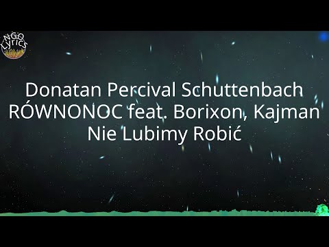 Donatan Percival Schuttenbach RÓWNONOC feat. Borixon, Kajman - Nie Lubimy Robić (Tekst)