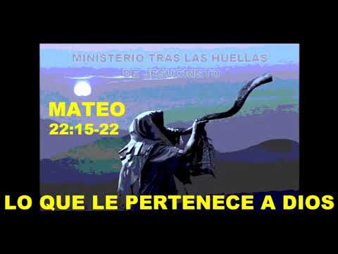 MATEO 22:15 - 22  "  LO QUE LE PERTENECE A DIOS "