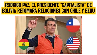 RODRIGO PAZ, el presidente capitalista de BOLIVIA retomará relaciones con CHILE y ESTADOS UNIDOS