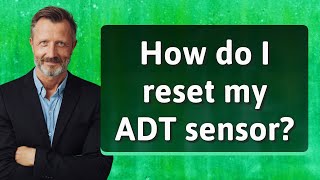How do I reset my ADT sensor